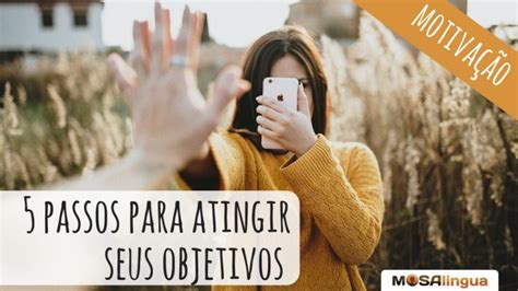 5 Passos Para Você Atingir Seus Objetivos