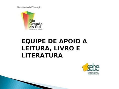 Ppt Equipe De Apoio A Leitura Livro E Literatura Equipe Formada