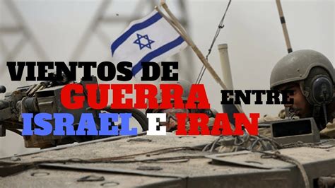 La Guerra Entre Israel E IrÁn Cada Vez Mas Cerca Youtube