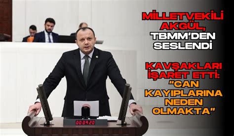 Milletvekili Akgül TBMMden seslendi Kavşakları işaret etti can