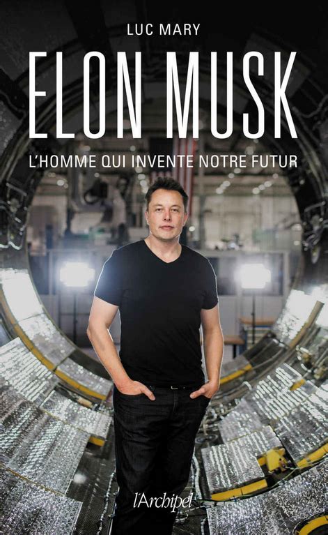 Elon Musk Lhomme Qui Invente Notre Futur Une Idée Après Lautre