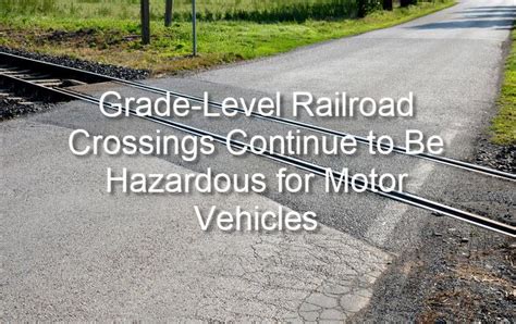 Grade-Level Railroad Crossings Continue to Be Hazardous