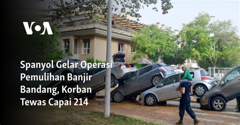 Spanyol Gelar Operasi Pemulihan Banjir Bandang Korban Tewas Capai 214