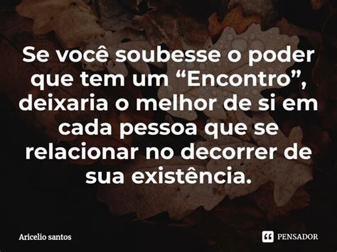 ⁠se Você Soubesse O Poder Que Tem Um Aricelio Santos Pensador