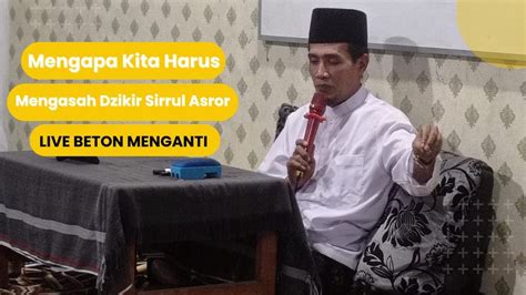 Live Beton Menganti Mengapa Kita Harus Mengasah Dzikir Sirrul Asror