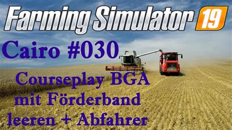 Lets play LS 19 BGA Förderband mit Abfahrer und Courseplay YouTube