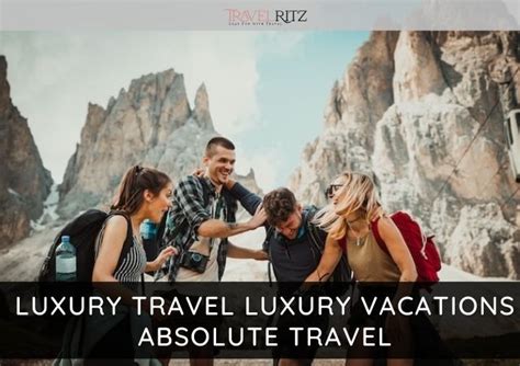 Luxury Travel Luxury Vacations Absolute Travel Travel Ritz