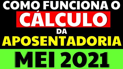 APOSENTADORIA MEI 2021 COMO FUNCIONA O CÁLCULO DA APOSENTADORIA MEI