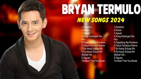 Bryan Termulo Best OPM Tagalog Love Songs Top Philippies Songs 2024