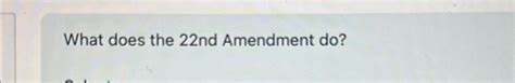 Solved What Does The 22nd Amendment Do