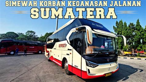 Simewah Saksi Keganasan Lintas Sumatera Sembodo Suite Combi Jadi