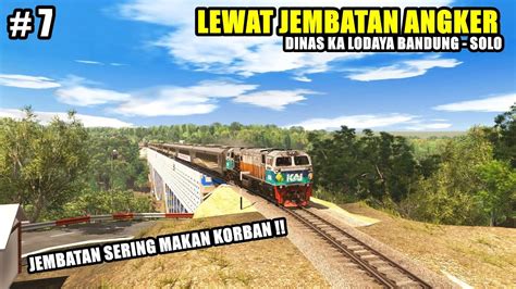 LEWAT JEMBATAN ANGKER DINAS KA LODAYA PART 7 YouTube