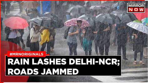 Rain Lashes Delhi Ncr Roads Jammed Society News Times Now