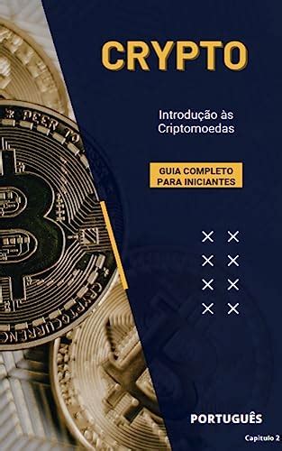 CRYPTO Introdução às Criptomoedas Capitulo 2 CRYPTO Guia Completo