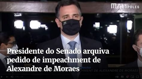 Presidente Do Senado Arquiva Pedido De Impeachment De Alexandre De