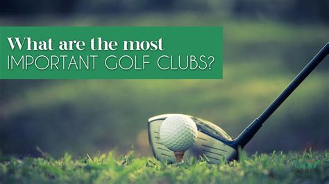 What Are The Most Important Golf Clubs To Have Golf Madness