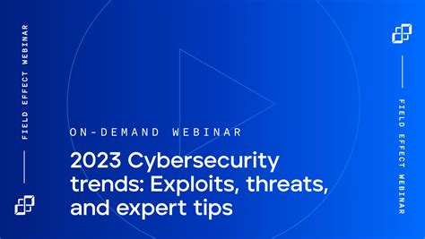 2023 Cybersecurity trends: Exploits, threats, and expert tips