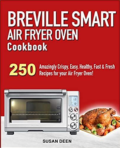 کتاب Breville Smart Air Fryer Oven Cookbook 250 Amazingly Crispy Easy Healthy Fast And Fresh