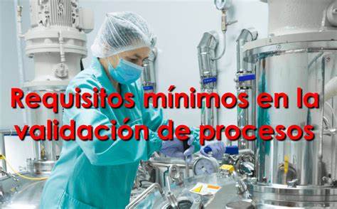 Requisitos Mínimos En Validación De Procesos Asinfarma Consultoría