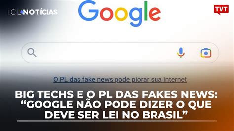 Big Techs E O Pl Das Fakes News Google N O Pode Dizer O Que Deve Ser