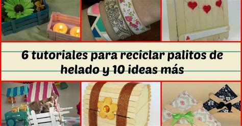 Tutoriales Para Reciclar Palitos De Helado Y Ideas M S Manualidades