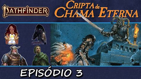 Pathfinder E Cripta Da Chama Eterna Epis Dio Perigo Nas