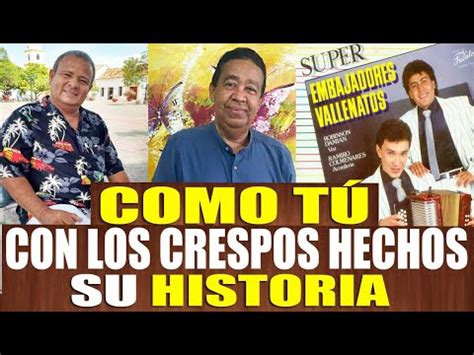 Histora De Como T Y Con Los Crespos Hechos Embajadores Vallenatos