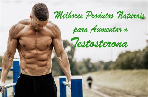 Qual O Melhor Produto Natural Para Aumentar A Testosterona Super Nutri O