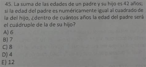 Solved La Suma De Las Edades De Un Padre Y Su Hijo Es A Os Si