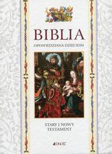 Biblia Opowiedziana Dzieciom Stary I Nowy Testament W Etui Ksi Ka