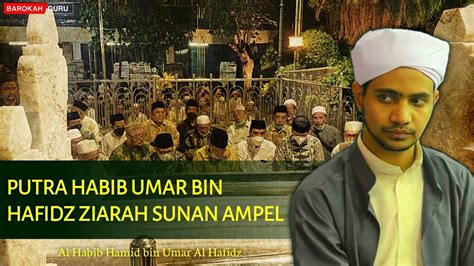 PUTRA HABIB UMAR BIN HAFIDZ ZIARAH KE MAKAM SUNAN AMPEL YouTube