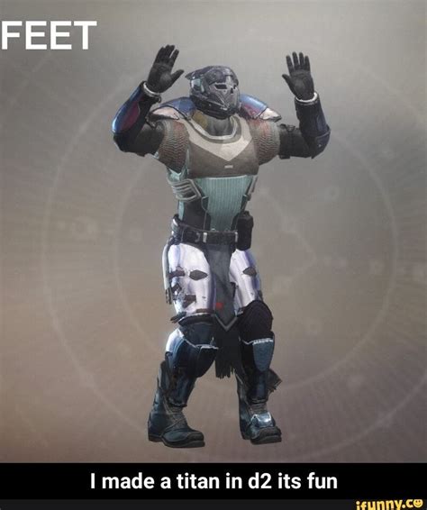 I Made A Titan In D2 Its Flm I Made A Titan In D2 Its Fun Memes