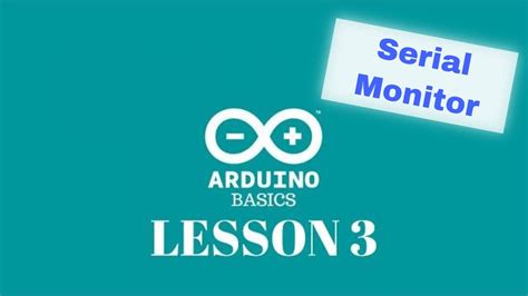 Arduino Basics Lesson Using The Serial Monitor For The First