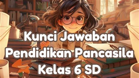 Kunci Jawaban 50 Soal Uas Pas Sas Pendidikan Pancasila Kelas 6 Sd