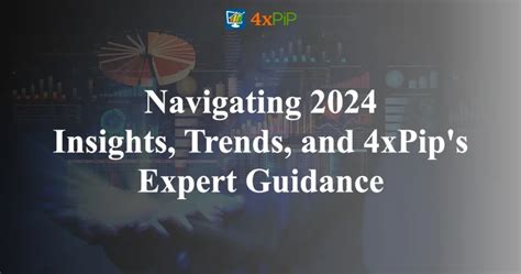 Navigating 2024 Insights Trends And 4xPip S Expert Guidance