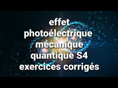 effet photoélectrique 3 exercices corrigés Smp4 Smc4 PARTIE 2 YouTube