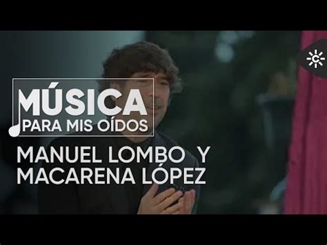 M Sica Para Mis Oidos La Voz De Manuel Lombo Y El Baile De Macarena