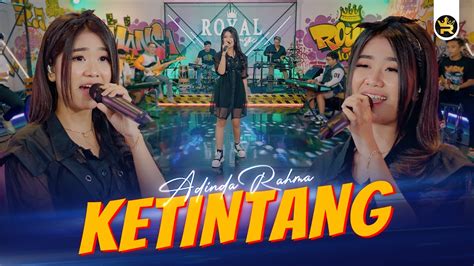 ADINDA RAHMA KETINTANG Official Live Video Royal Music YouTube