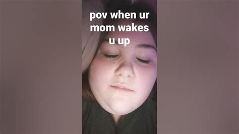 Pov Ur Mom Wakes U Up For School Youtube