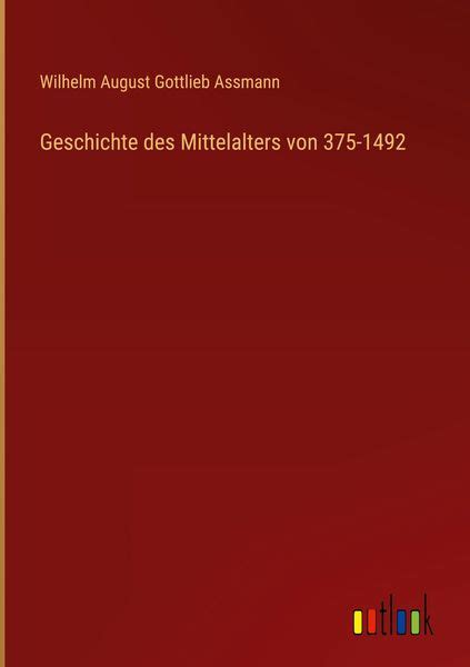 Geschichte Des Mittelalters Von 375 1492 Von Wilhelm August Gottlieb