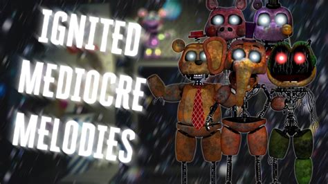 What If Mediocre Melodies Had Ignited Versions Fnaf Speed Edit