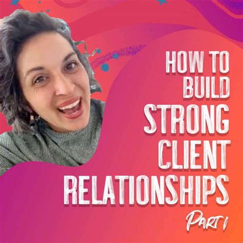 How To Build Strong Client Relationships Part 1