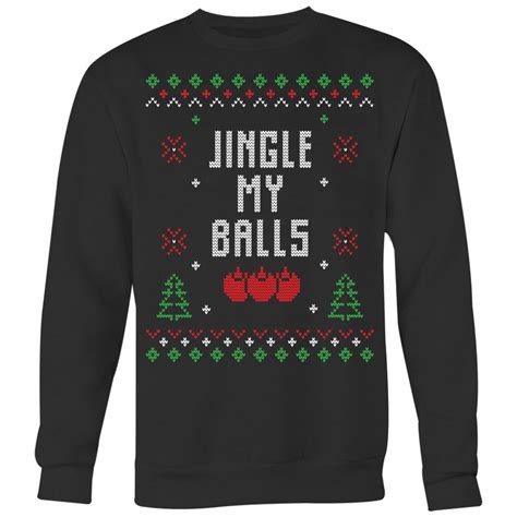 Funny Ugly Christmas Sweater Jingle My Balls Sweatshirt Crewneck