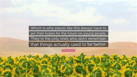 Fredrik Backman Quote: “Which is why places like this always have to