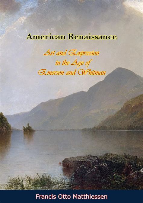 American Renaissance: Art and Expression in the Age of Emerson and ...