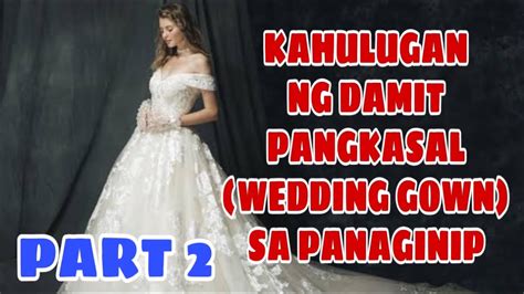 PART 2 KAHULUGAN NG DAMIT PANG KASAL WEDDING GOWN SA PANAGINIP GIO