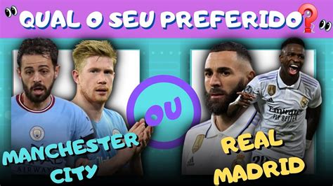 QUAL O SEU PREFERIDO MANCHESTER CITY X REAL MADRI QUIZ YouTube