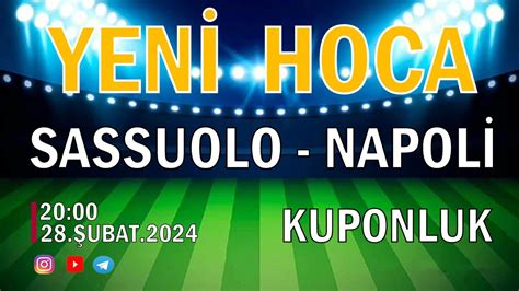 28 şubat iddaa tahminleri günün iddaa analizleri Sassuolo napoli