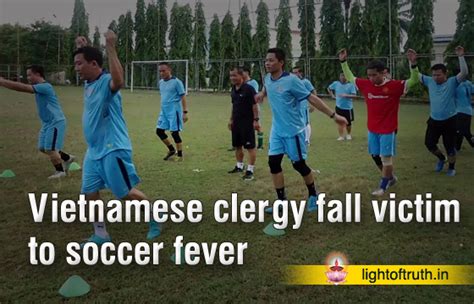 Vietnamese Clergy Fall Victim To Soccer Fever Light Of Truth