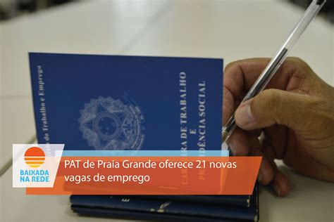 Pat De Praia Grande Oferece Novas Vagas De Emprego Baixada Na Rede